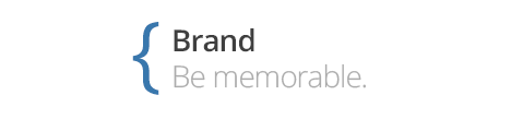 Brand - Be memorable.