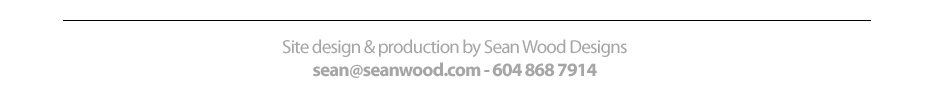 Site design & production by Sean Wood Designs
sean@seanwood.com - 604 868 7914